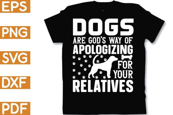 Dogs Are God's Way of Apologizing for Your Graphics & Crafts