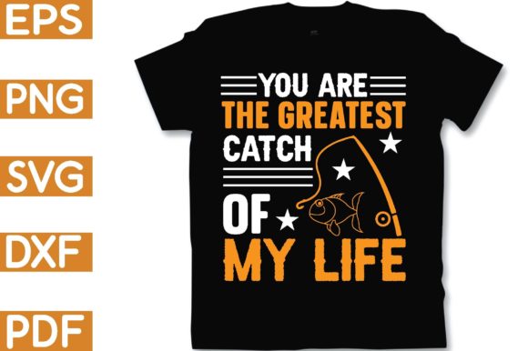You Are the Greatest Catch of My Life Graphics for Crafts
